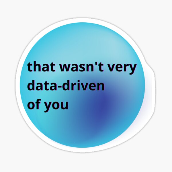 Item preview, That wasn't very data-driven of you designed and sold by Agu210.