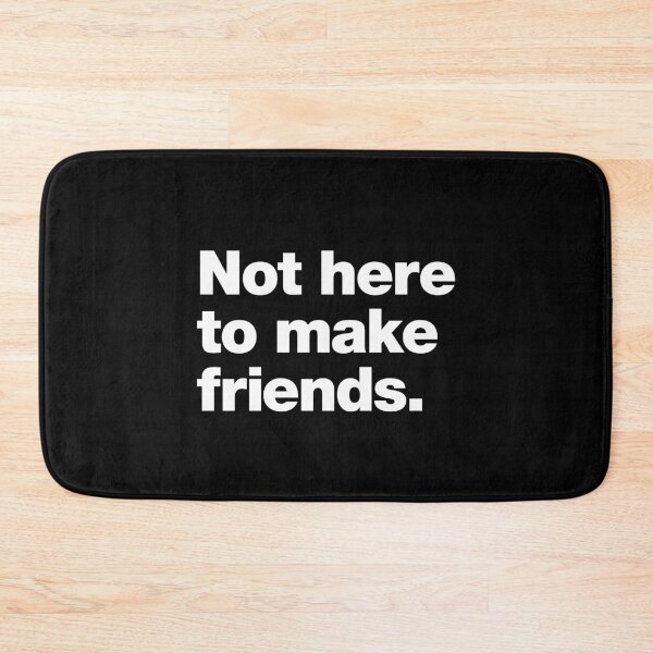 Item preview, Not Here to Make Friends designed and sold by chestify.