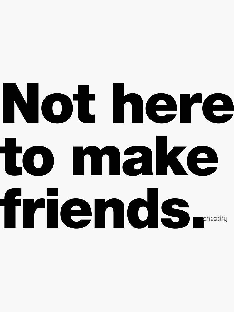 Thumbnail 3 of 3, Sticker, Not Here to Make Friends designed and sold by chestify.