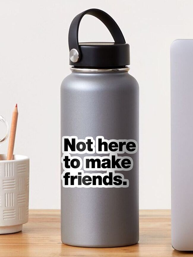 Thumbnail 1 of 3, Sticker, Not Here to Make Friends designed and sold by chestify.