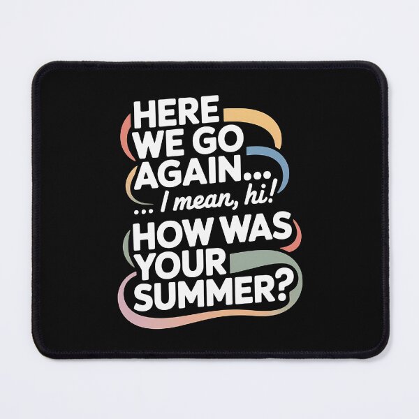 Item preview, Here We Go Again I Mean Hi How Was Your Summer - This is the perfect gift for a teacher, student, or college kid who faces the back-to-school season with a sense of humor. designed and sold by ZyziowskyArt.