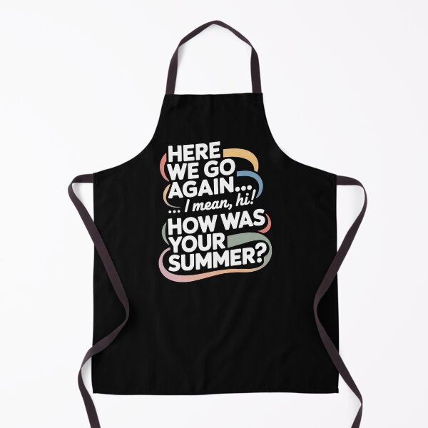 Item preview, Here We Go Again I Mean Hi How Was Your Summer - This is the perfect gift for a teacher, student, or college kid who faces the back-to-school season with a sense of humor. designed and sold by ZyziowskyArt.