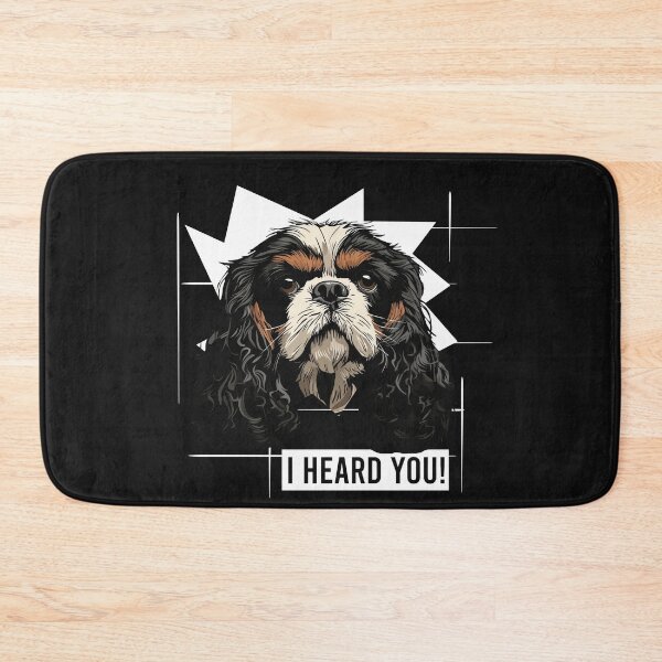Item preview, Cavalier King Charles Spaniel Saying I Heard You designed and sold by whyitsme.
