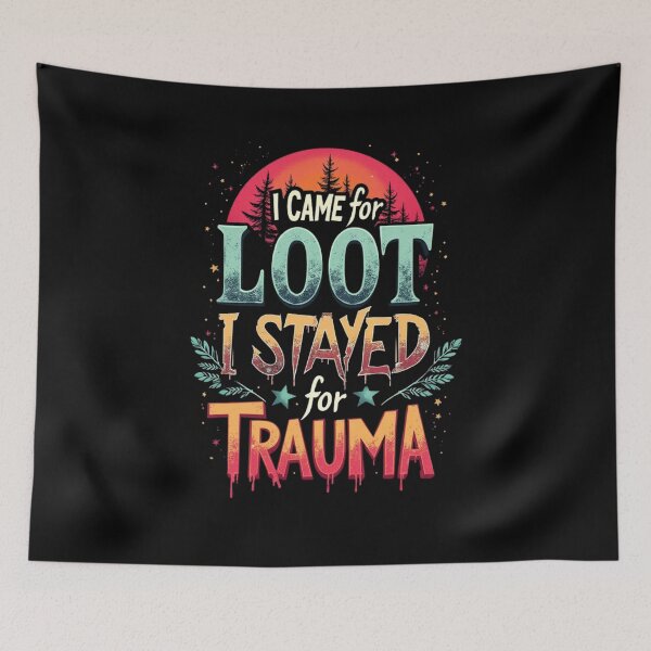 Item preview, I Came for Loot, Stayed for Trauma II designed and sold by Nerd Forge.