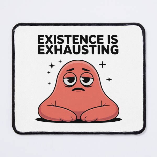 Item preview, Funny Relatable Mood Cartoon – Existence is Exhausting designed and sold by addthana.