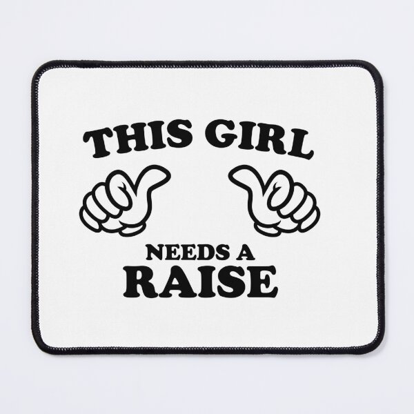 Item preview, This Girl Needs a Raise designed and sold by shitpostee.