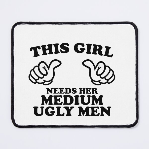 Item preview, This Girl Needs Her Medium Ugly Men designed and sold by shitpostee.