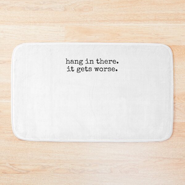 Item preview, Hang in there it gets worse funny sarcastic saying humor designed and sold by snowry.