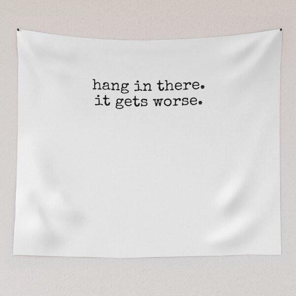 Item preview, Hang in there it gets worse funny sarcastic saying humor designed and sold by snowry.