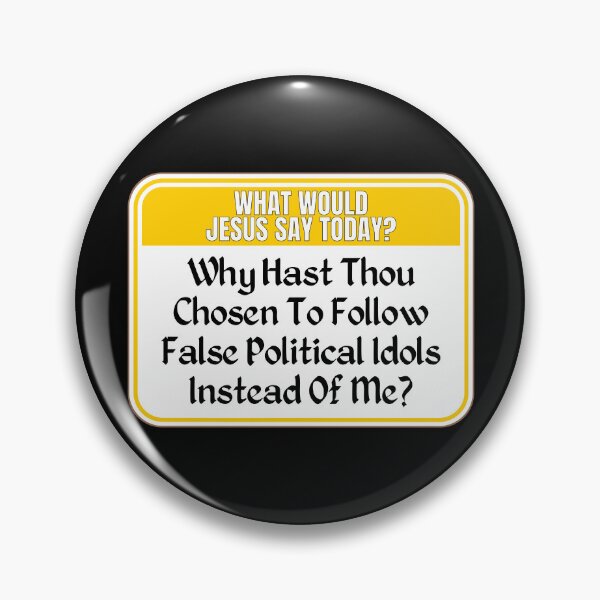 Item preview, JESUS SAY TODAY:  Why Hast Thou Chosen To Follow False Political Idols Instead Of Me? - funny warning signs politics religion designed and sold by DesignsFromTW-S.