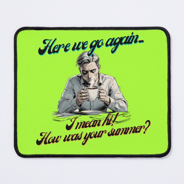 Item preview, Here we go again… I mean Hi! How was your summer? designed and sold by NomadConceptions.