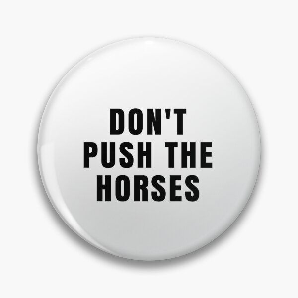 Item preview, Don't push the horses designed and sold by free2hug.