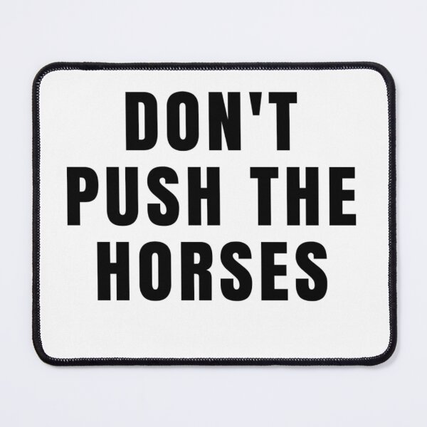 Item preview, Don't push the horses designed and sold by free2hug.