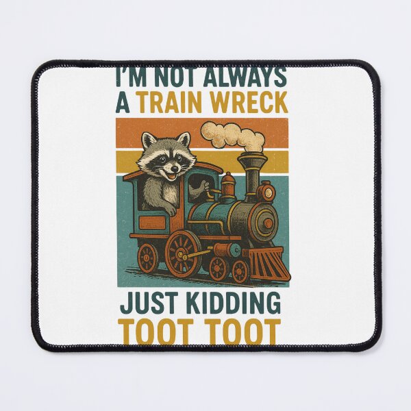 Item preview, I'm Not Always A Train Wreck Just Kidding Toot, Funny Train Quote, Train Wreck, Funny Raccoon,Trainwreck Humor, Train Lover designed and sold by Orvista.