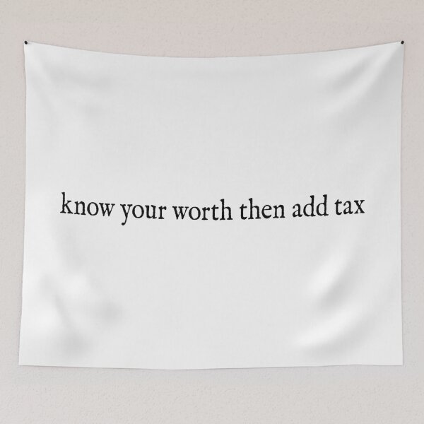 Item preview, know your worth then add tax designed and sold by hatgan.