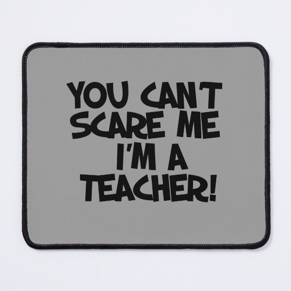 Item preview, You can't scare me I'm a teacher designed and sold by FrictionMaxxing.