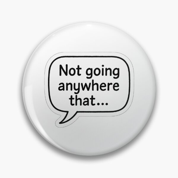 Item preview, “Not going anywhere that!” designed and sold by DrDoke.