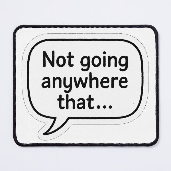 Item preview, “Not going anywhere that!” designed and sold by DrDoke.