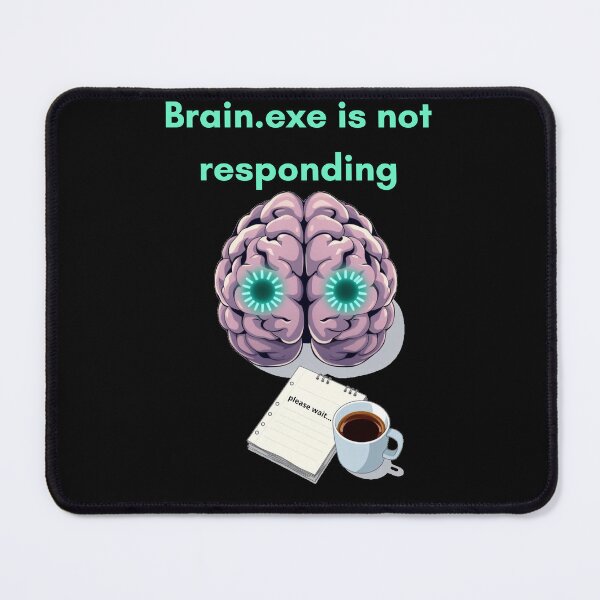 Item preview, Brain.exe is not responding Funny Gifts designed and sold by Aetheriswork.