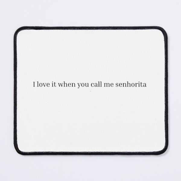 Item preview, i love it when you call me senhorita designed and sold by AYLADAMZ.