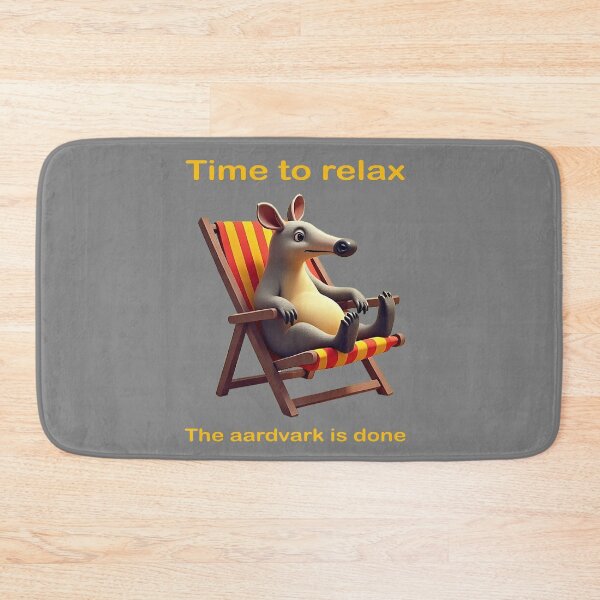 Item preview, Time to relax. The aardvark is done. designed and sold by teeyoujimmy.