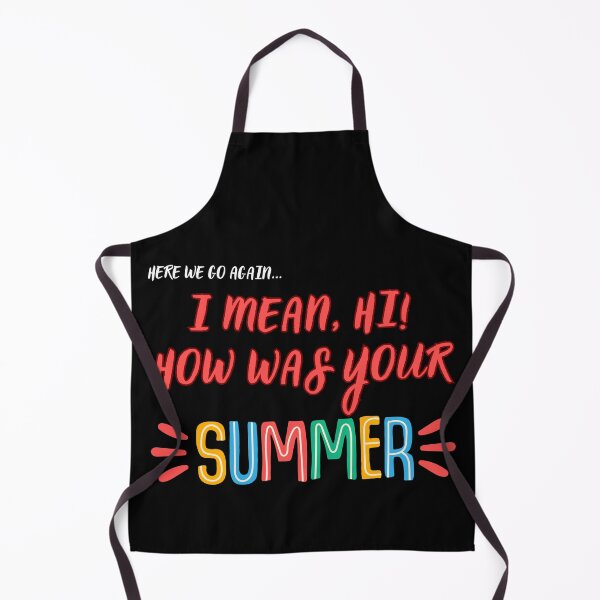 Item preview, Here We Go Again I Mean HI How Was Your Summer designed and sold by ViViTulip.