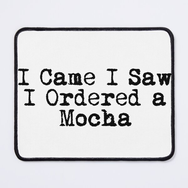 Item preview, I Came. I Saw. I Ordered a Mocha. designed and sold by Ninjacatoff.