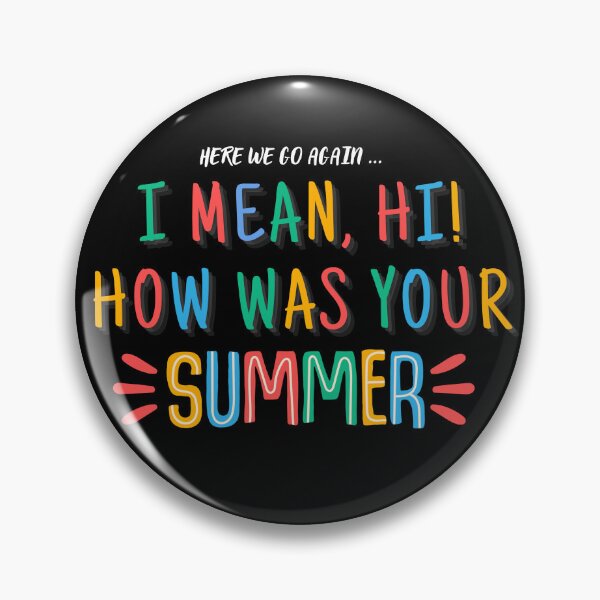Item preview, Here We Go Again I Mean HI How Was Your Summer designed and sold by ViViTulip.