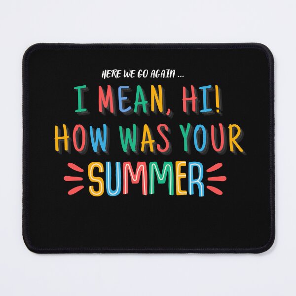 Item preview, Here We Go Again I Mean HI How Was Your Summer designed and sold by ViViTulip.