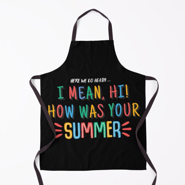 Item preview, Here We Go Again I Mean HI How Was Your Summer designed and sold by ViViTulip.