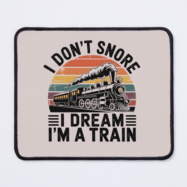 Item preview, I Don't Snore I Dream I'm A Train designed and sold by universe-hold ⭐⭐⭐⭐⭐.