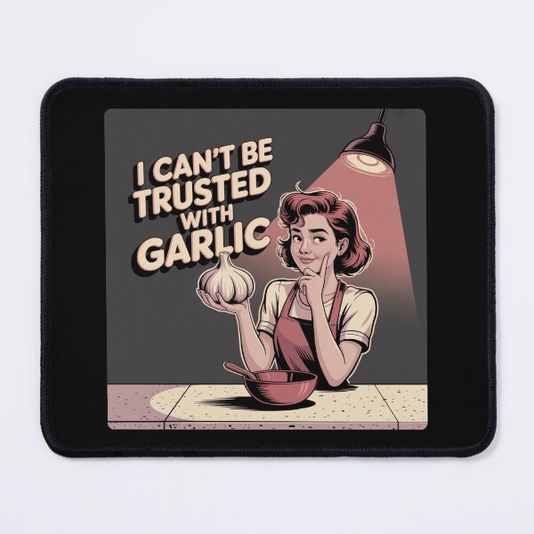 Item preview, I Can't Be Trusted With Garlic designed and sold by theartfulaspie.