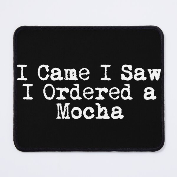 Item preview, I Came. I Saw. I Ordered a Mocha. designed and sold by Ninjacatoff.