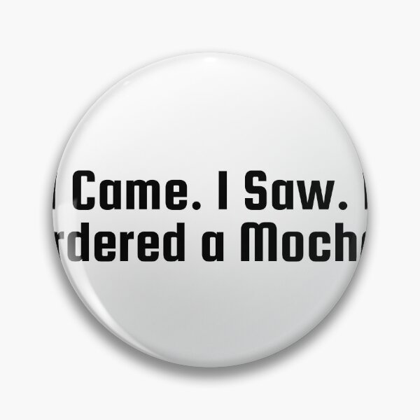 Item preview, I Came. I Saw. I Ordered a Mocha. designed and sold by Ninjacatoff.