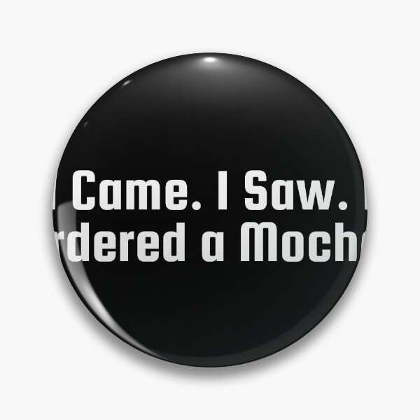 Item preview, I Came. I Saw. I Ordered a Mocha. designed and sold by Ninjacatoff.