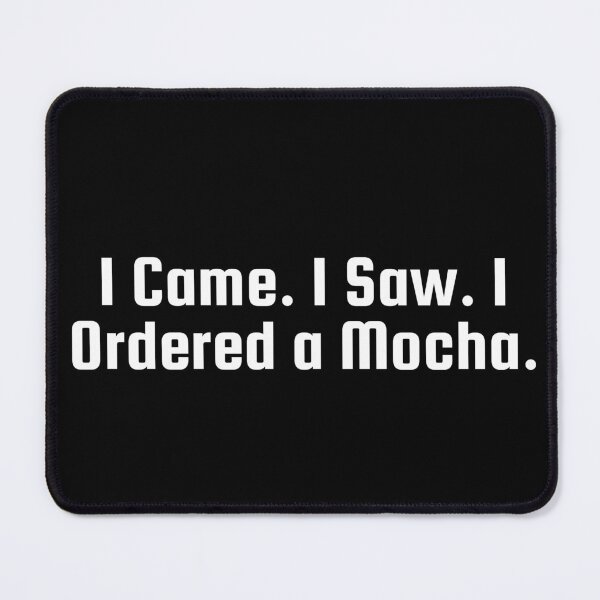 Item preview, I Came. I Saw. I Ordered a Mocha. designed and sold by Ninjacatoff.