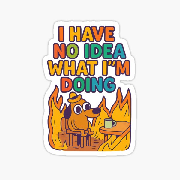 Item preview, " I Have No Idea What I'm Doing " designed and sold by KsenaPrintVibe.