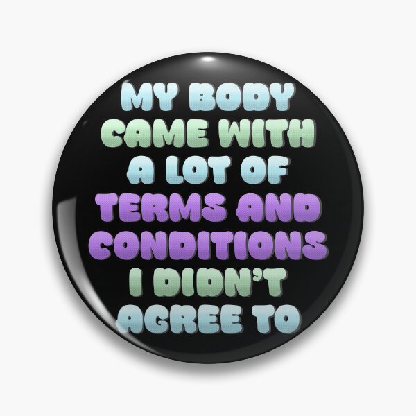 Item preview, My Body Came With A Lot Of Terms And Conditions I Didn’t Agree To designed and sold by xKuraiTenshi Art.