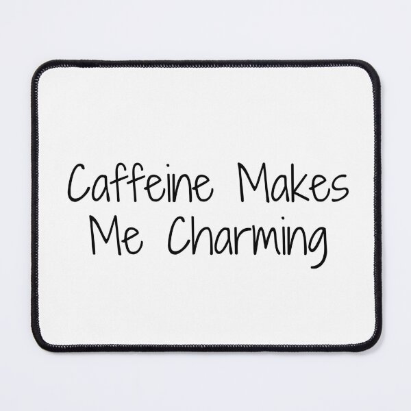 Item preview, Caffeine Makes Me Charming designed and sold by Ninjacatoff.