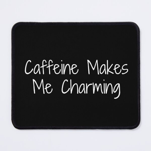Item preview, Caffeine Makes Me Charming designed and sold by Ninjacatoff.