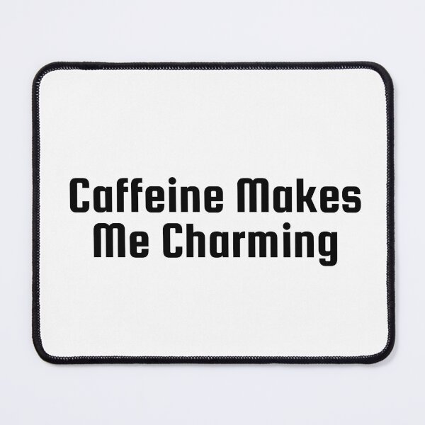 Item preview, Caffeine Makes Me Charming designed and sold by Ninjacatoff.