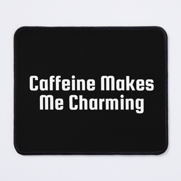 Item preview, Caffeine Makes Me Charming designed and sold by Ninjacatoff.