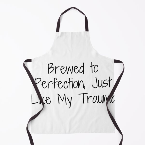 Item preview, Brewed to Perfection, Just Like My Trauma designed and sold by Ninjacatoff.