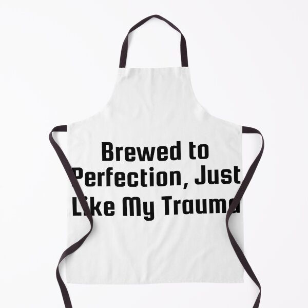 Item preview, Brewed to Perfection, Just Like My Trauma designed and sold by Ninjacatoff.