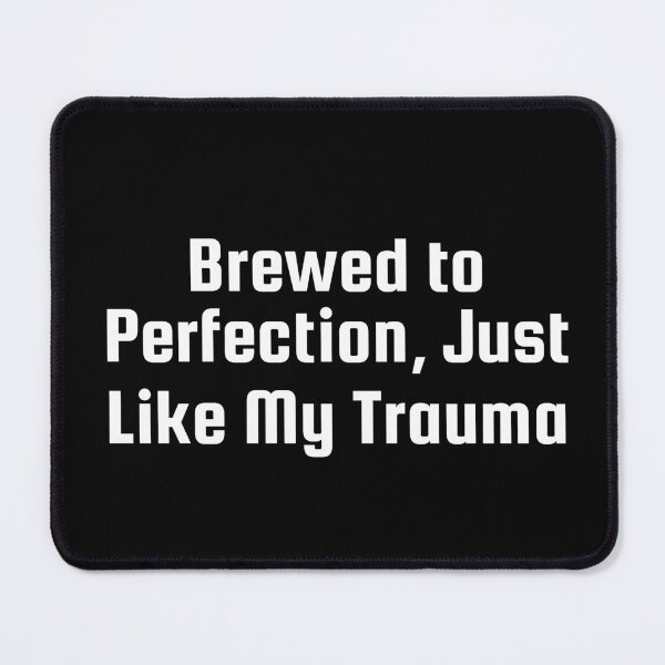 Item preview, Copy of Brewed to Perfection, Just Like My Trauma designed and sold by Ninjacatoff.