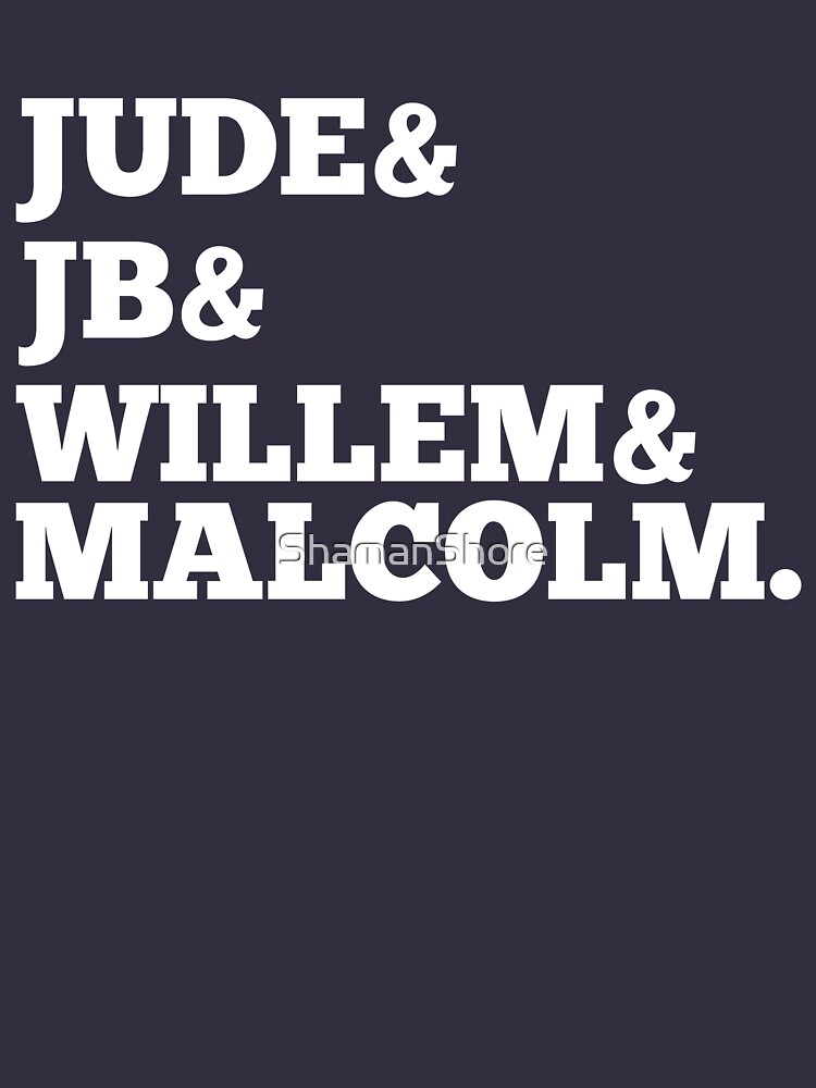 jude and jb and willem and malcolm shirt