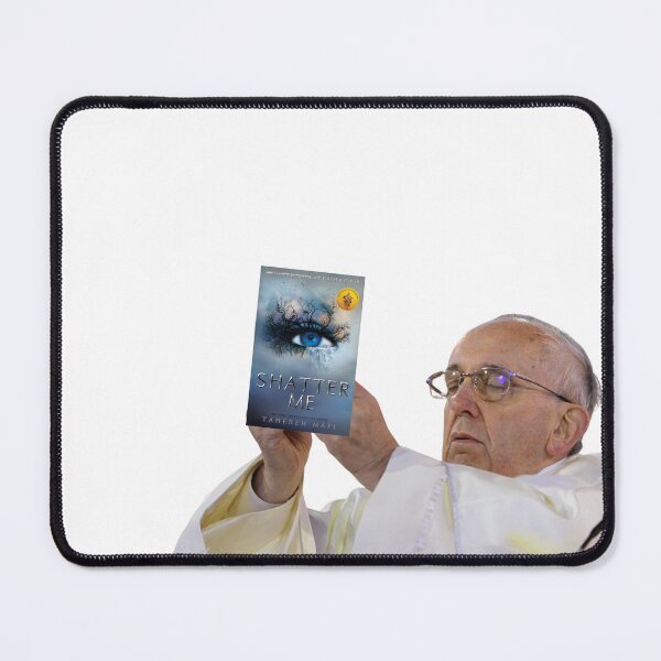 Item preview, shatter me pope meme bookish designed and sold by clarouve .