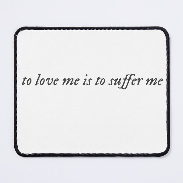 Item preview, to love me is to suffer me designed and sold by clarasversion.