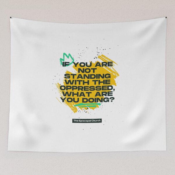 Item preview, If You are Not Standing with the Oppressed, What Are You Doing? - The Episcopal Church designed and sold by Canterbury Episcopal Campus Ministry at Texas Tech University .