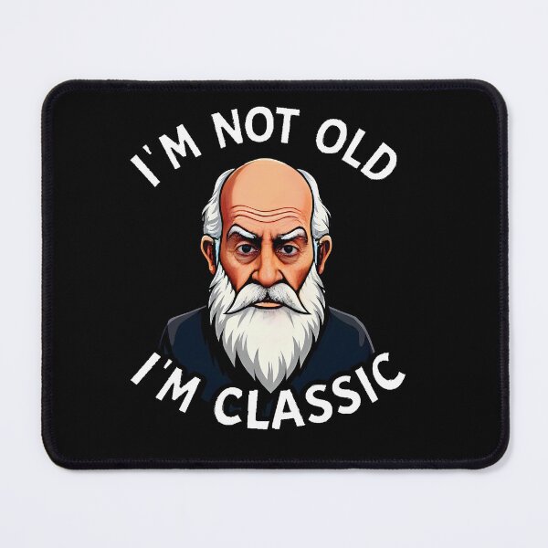 Item preview,  I'm Not Old, I'm Classic designed and sold by JanChryzostom.